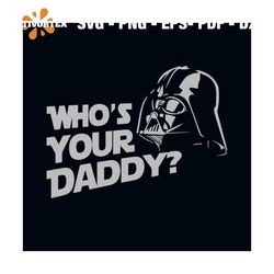Darth Vader Who Is Your Daddy Svg, Fathers Day Svg, Daddy Svg, Daddy Gift Svg, Father Svg, Dad Svg, Darth Vader Svg, Sta