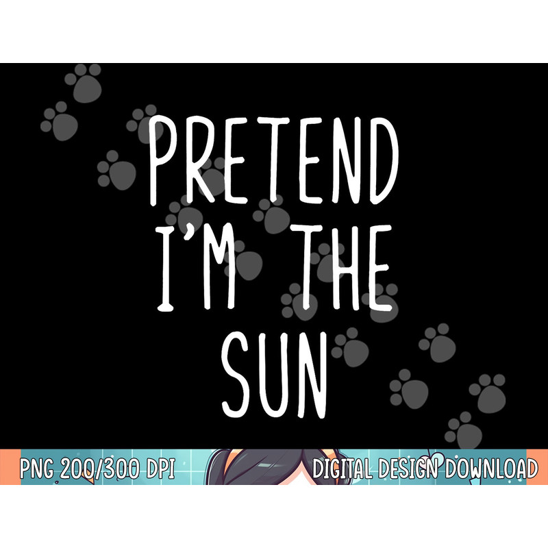 Pretend I m The Sun Costume Halloween Lazy Easy png, sublimation.jpg