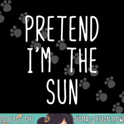 pretend i m the sun costume halloween lazy easy png, sublimation copy