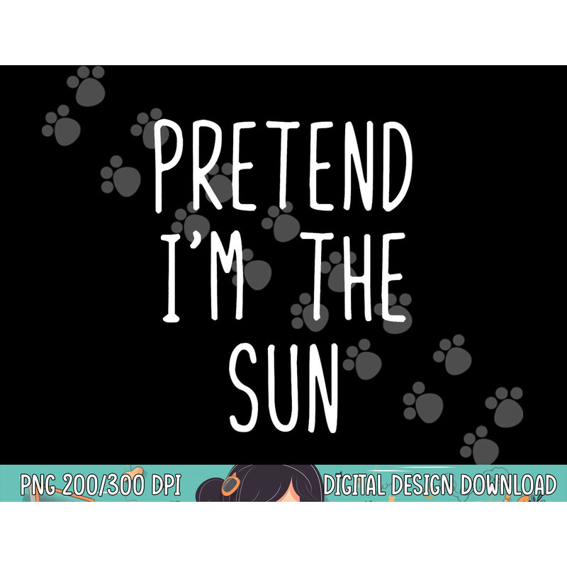 Pretend I m The Sun Costume Halloween Lazy Easy png, sublimation copy.jpg