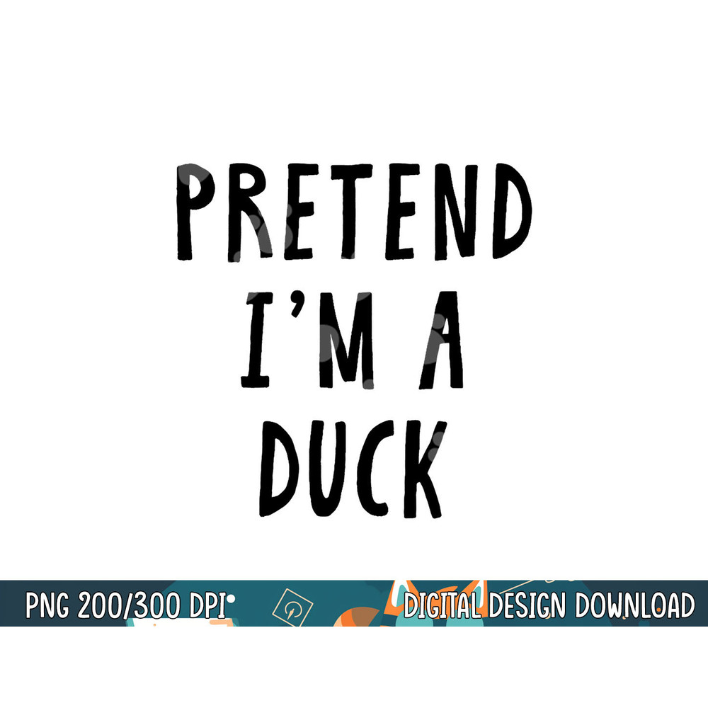 Pretend Im A Duck Costume Women Men Kids Halloween Costume png, sublimation copy.jpg