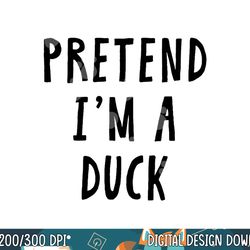 pretend im a duck costume women men kids halloween costume png, sublimation copy