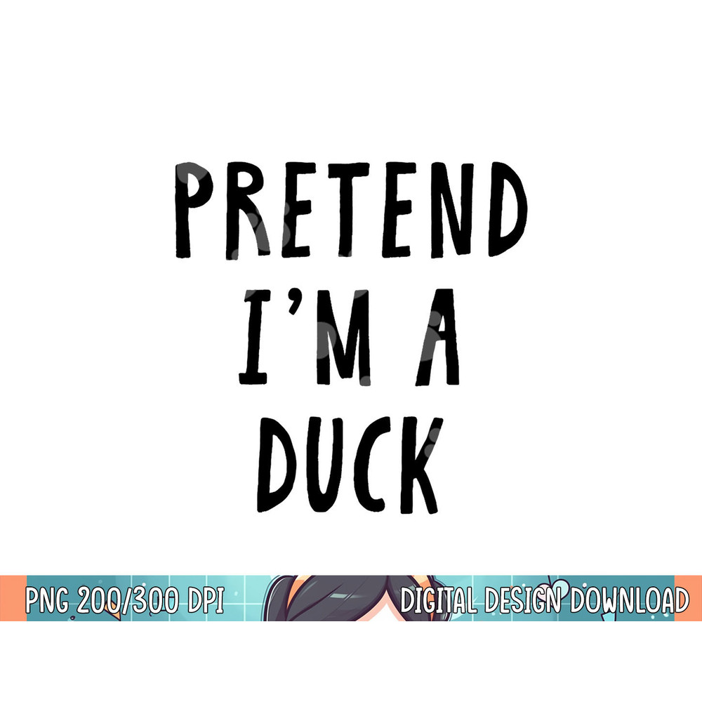 Pretend Im A Duck Costume Women Men Kids Halloween Costume png, sublimation.jpg