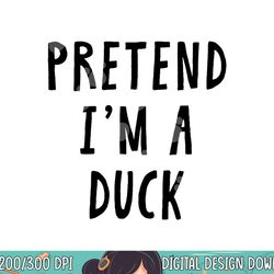 pretend im a duck costume women men kids halloween costume png, sublimation copy