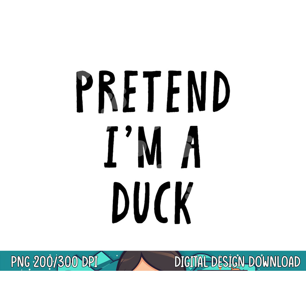Pretend Im A Duck Costume Women Men Kids Halloween Costume png, sublimation copy.jpg