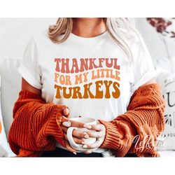thankful for my little turkeys svg, turkey cut files, thanksgiving svg, mom sayings svg, retro groovy wavy, silhouette,