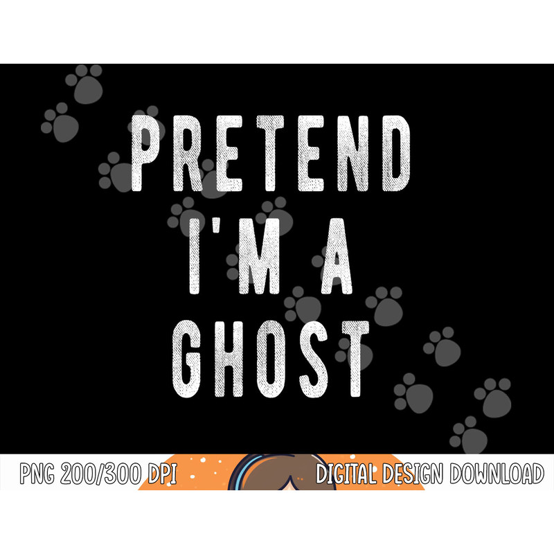 Pretend in a Ghost - Funny Easy Lazy Halloween Costume Ghost png, sublimation copy.jpg