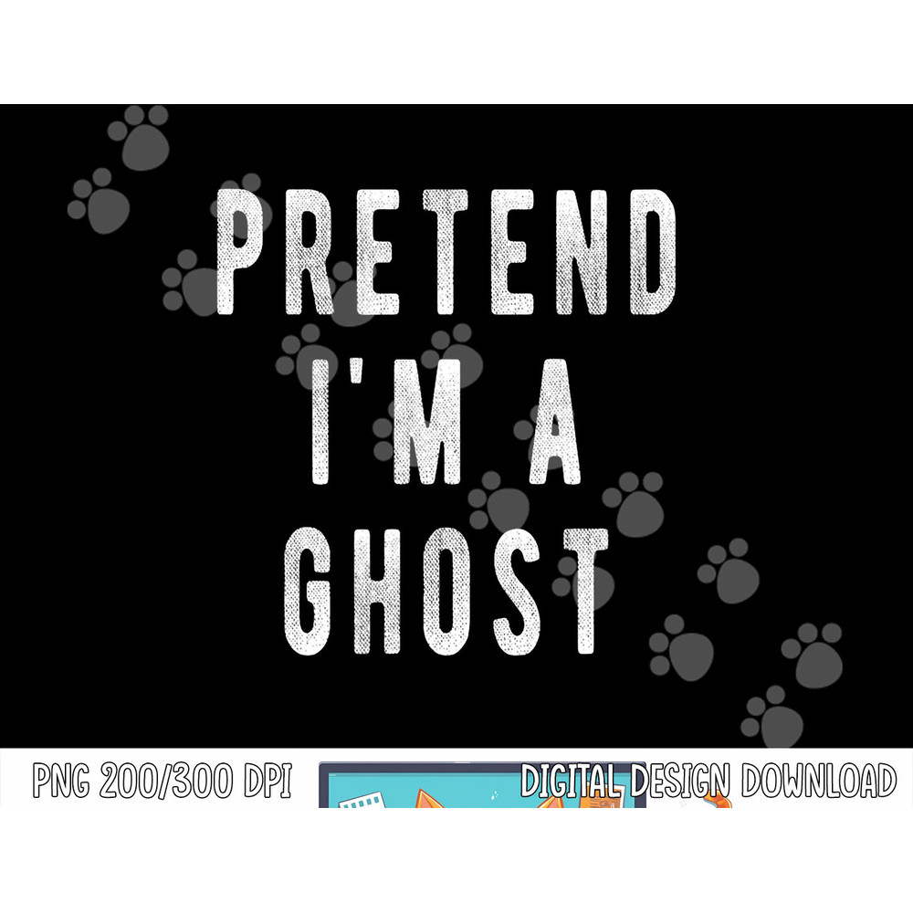 Pretend in a Ghost - Funny Easy Lazy Halloween Costume Ghost png, sublimation copy.jpg