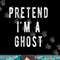 Pretend in a Ghost - Funny Easy Lazy Halloween Costume Ghost png, sublimation copy.jpg