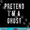 Pretend in a Ghost - Funny Easy Lazy Halloween Costume Ghost png, sublimation copy.jpg