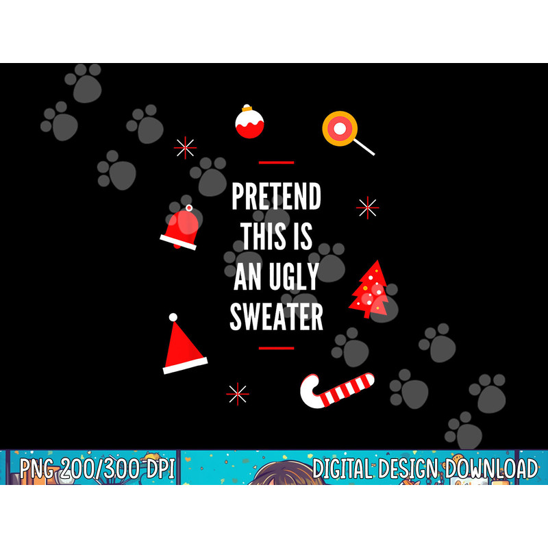 Pretend This Is An Ugly Sweater, Funny Adult Christmas png, sublimation.jpg