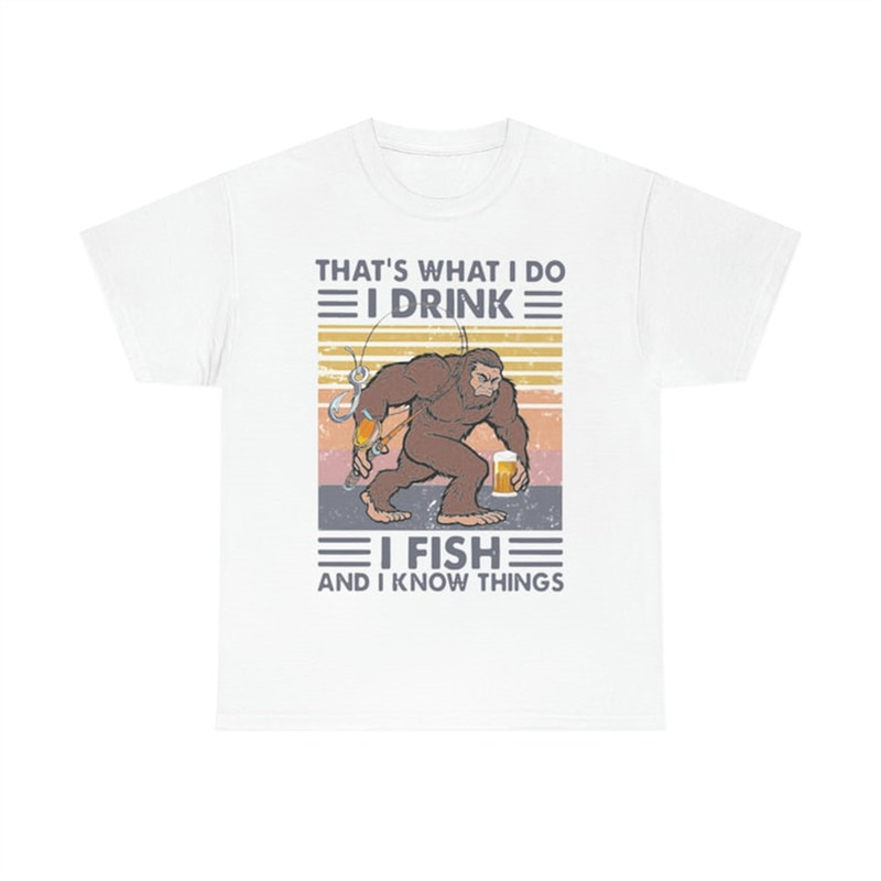 MR-282023203739-bigfoot-thats-what-i-do-i-drink-i-fish-and-i-know-things-image-1.jpg