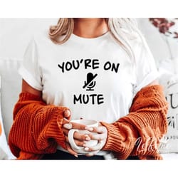 you're on mute svg, teacher life svg, teacher shirt, teacher svg, back to school, distance learning svg, png, eps