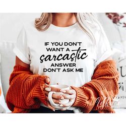 if you don't want a sarcastic answer don't ask me, sarcastic svg, funny svg, eps, png, silhouette, cricut, digital, funn