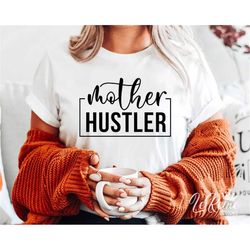 mother hustler svg, hustler svg, hustle hard svg, mother svg, girl boss svg, strong woman svg, cricut, sublimation