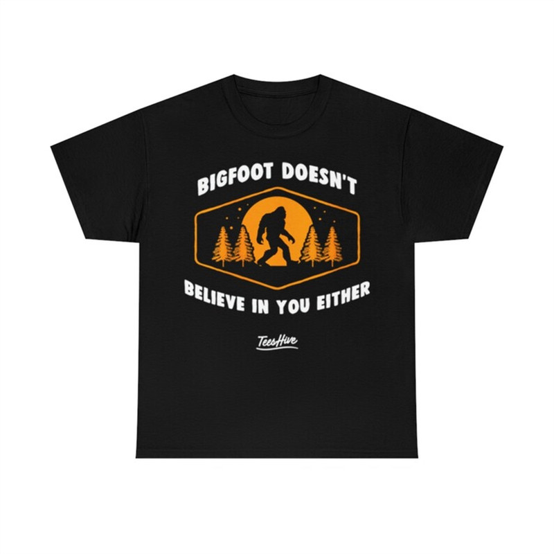 MR-2820232277-bigfoot-doesnt-believe-in-you-either-sasquatch-t-shirt-image-1.jpg
