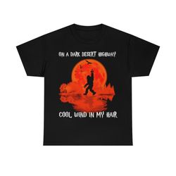 bigfoot on a dark desert highway cool wind in my hair t-shirt