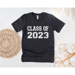 graduate 2023 shirt, graduation shirt, class of 2023 shirt, graduate shirt, senior 2023 shirt, graduation class shirt, g