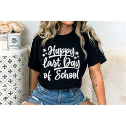 happy last day of school svg, last day of school svg, end of school svg, teacher summer svg, teacher svg, last day of sc