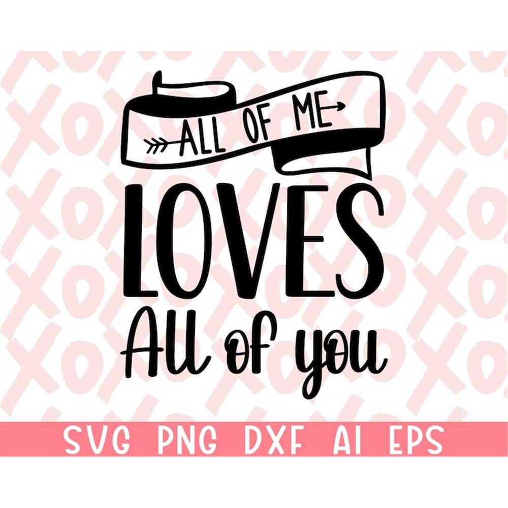 MR-38202304419-all-of-me-loves-all-of-you-svg-valentines-day-svg-valentine-image-1.jpg