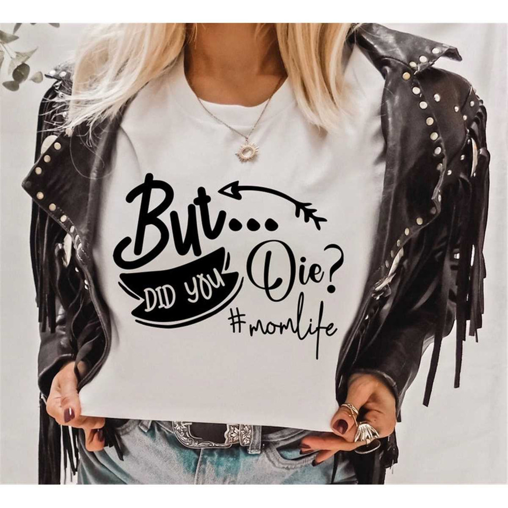 MR-38202304644-but-did-you-die-svg-funny-mom-quote-svg-mom-svg-eps-png-image-1.jpg