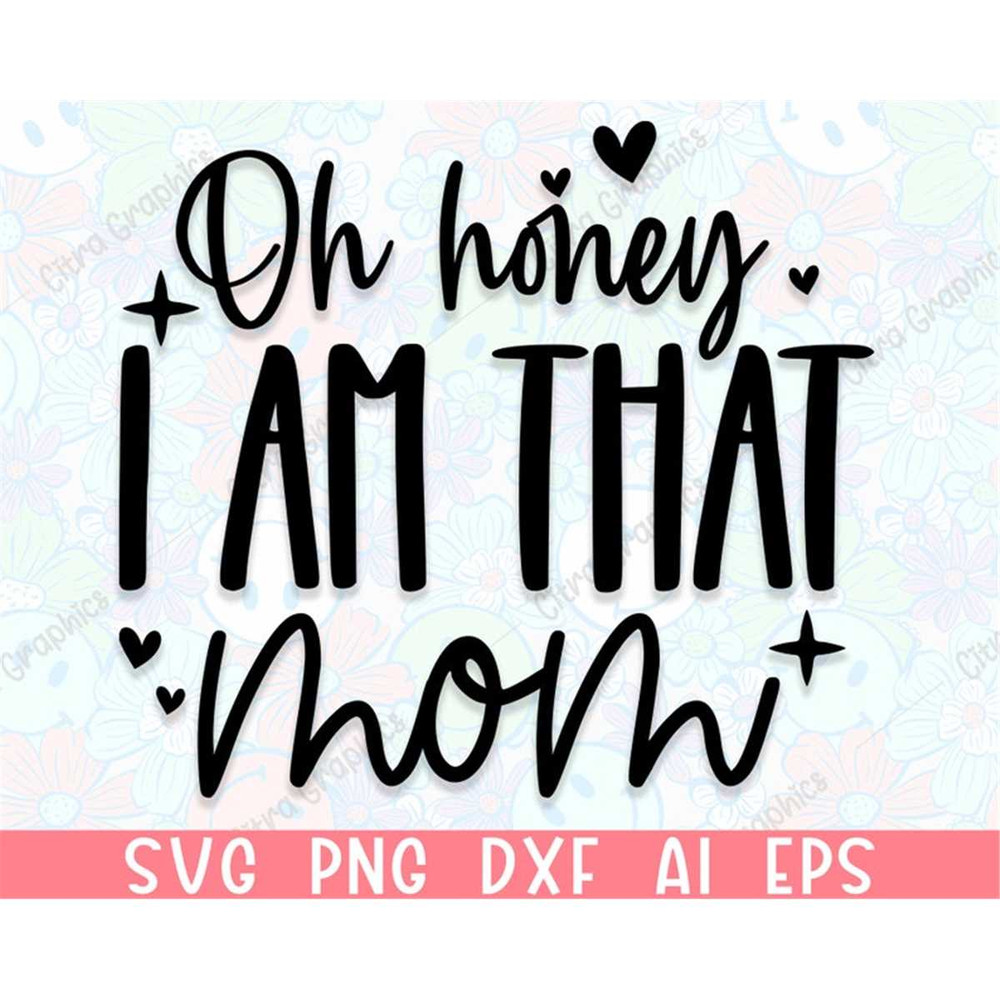 MR-3820230563-oh-honey-i-am-that-mom-mom-svg-mom-life-svg-funny-mom-svg-image-1.jpg