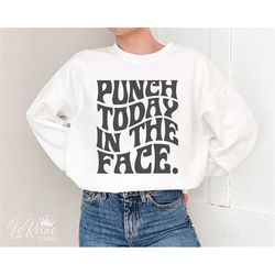 punch today in the face svg, funny motivational quote svg, boss svg, work office sarcastic svg, sassy svg png