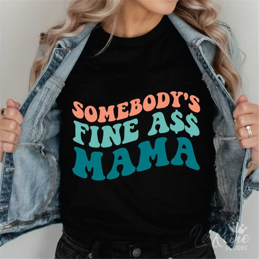 MR-38202321849-somebodys-fine-ass-mama-svg-mom-svg-funny-shirt-for-image-1.jpg