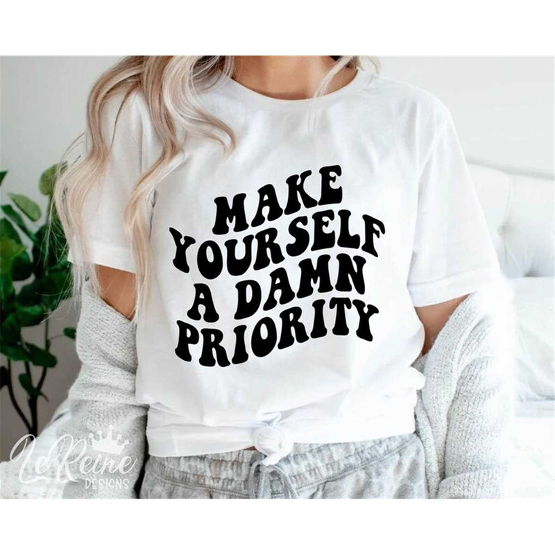 MR-38202323043-make-yourself-a-damn-priority-svg-positive-svg-priority-svg-image-1.jpg