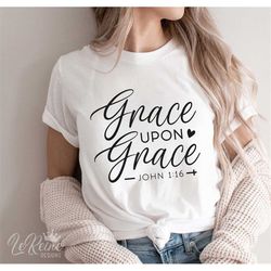 grace upon grace svg, bible verse shirt, scripture svg, eps, png, silhouette, christian quotes svg, bible verse svg