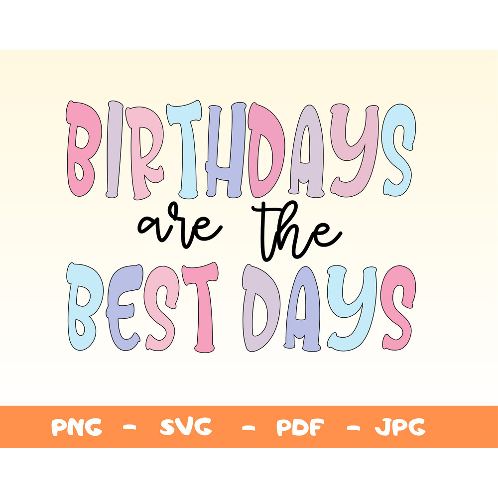 Birthdays Are The Best Days SVG,Png,Birthdays Svg,Happy Birthdays Png,Birthday Party Svg,Birthday Girl Svg,Cricut For File,Party Girl Svg - 1.jpg