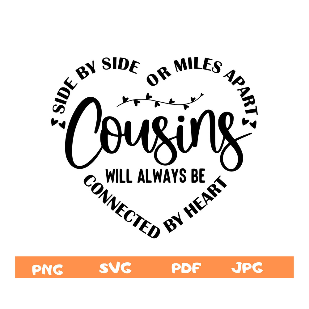 Cousins Svg png,Matching Cousins Shirt Svg Png,Cousin Crew Png,Side By Side or Miles Apart cousins Will Always be Connected By Heart Svg Png - 1.jpg
