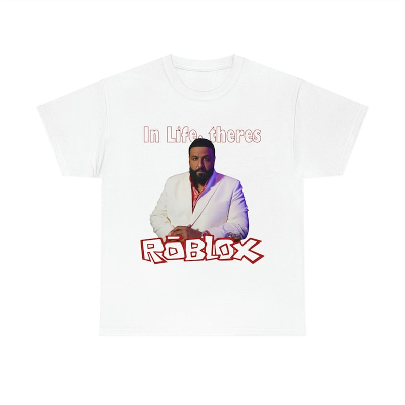 MR-38202375218-in-life-theres-roblox-dj-khaled-meme-t-shirt-image-1.jpg