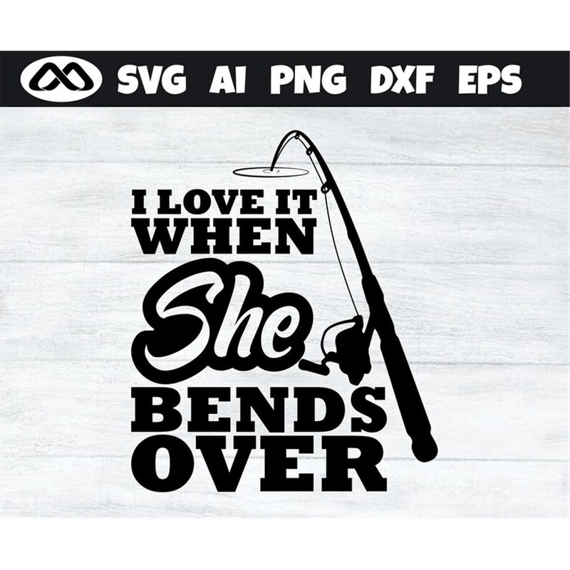 MR-38202375437-fishing-svg-i-love-it-when-she-bends-over-fishing-svg-fish-image-1.jpg