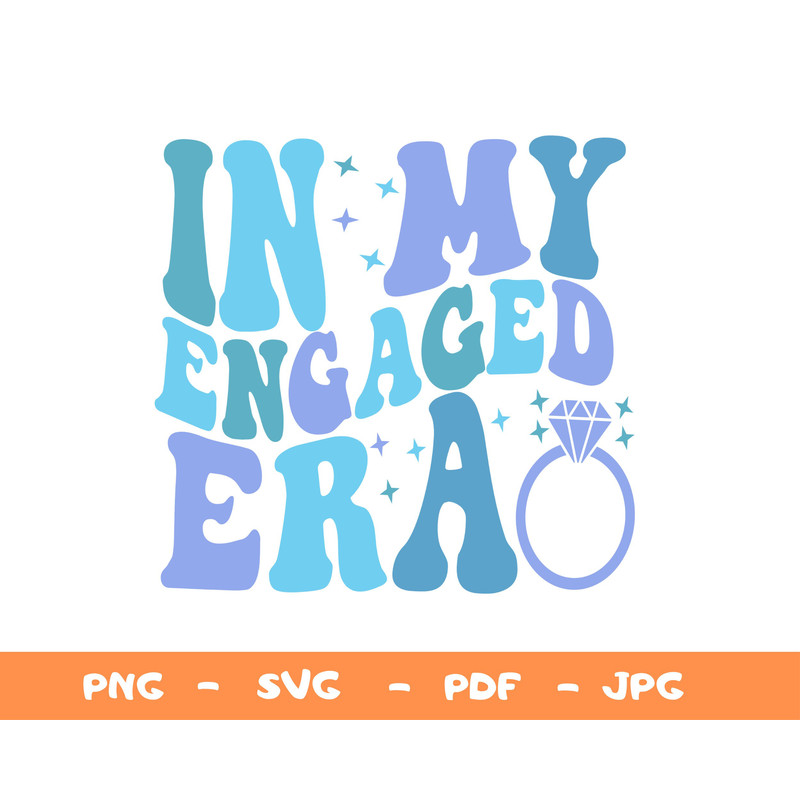 In My Engaged Era Svg,Engagement Gift For Her,Bride Png,Getting Married Png,In My Bride Era Svg,Bachelorette Party Svg,Engaged Era Png - 1.jpg