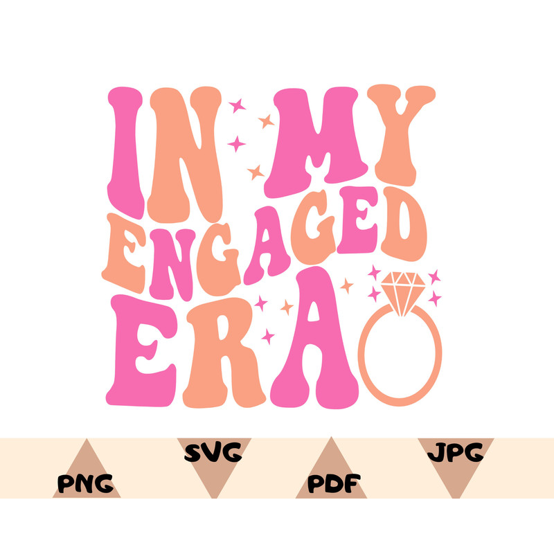 In My Engaged Era Svg,Engagement Gift For Her,Bride Png,Getting Married Png,In My Bride Era Svg,Bachelorette Party Svg,Engaged Era Png - 1.jpg
