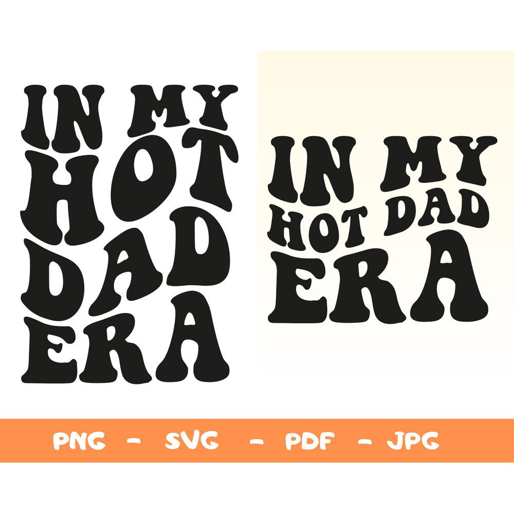 In My Hot Dad Era Svg,In My Dad Era Png,Funny Dad Svg,Dad Shirt Svg,Father Day Svg,Gift For Dad,Daddy Svg,Cool Dad Svg,Gifts For New Dad Svg - 1.jpg