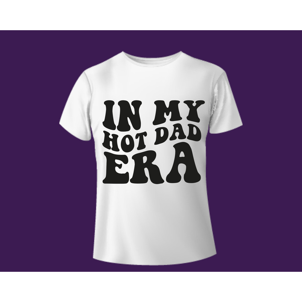 In My Hot Dad Era Svg,In My Dad Era Png,Funny Dad Svg,Dad Shirt Svg,Father Day Svg,Gift For Dad,Daddy Svg,Cool Dad Svg,Gifts For New Dad Svg - 3.jpg