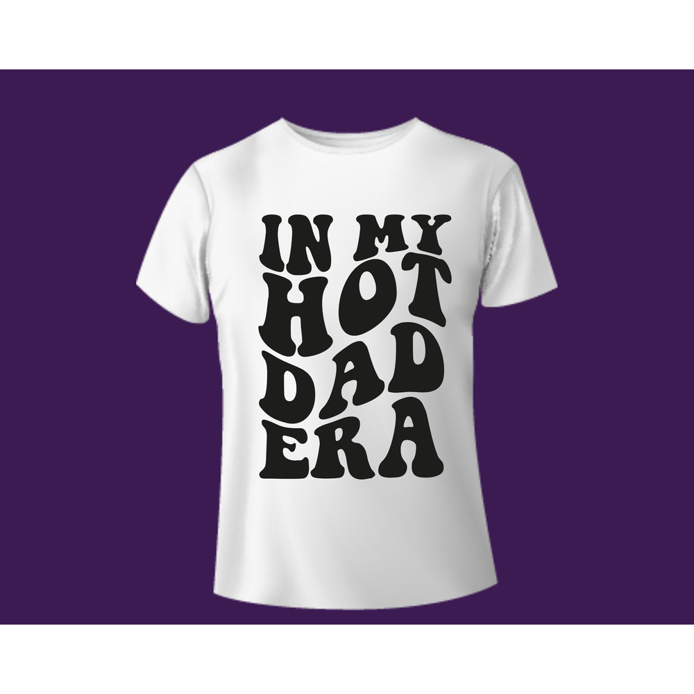 In My Hot Dad Era Svg,In My Dad Era Png,Funny Dad Svg,Dad Shirt Svg,Father Day Svg,Gift For Dad,Daddy Svg,Cool Dad Svg,Gifts For New Dad Svg - 4.jpg