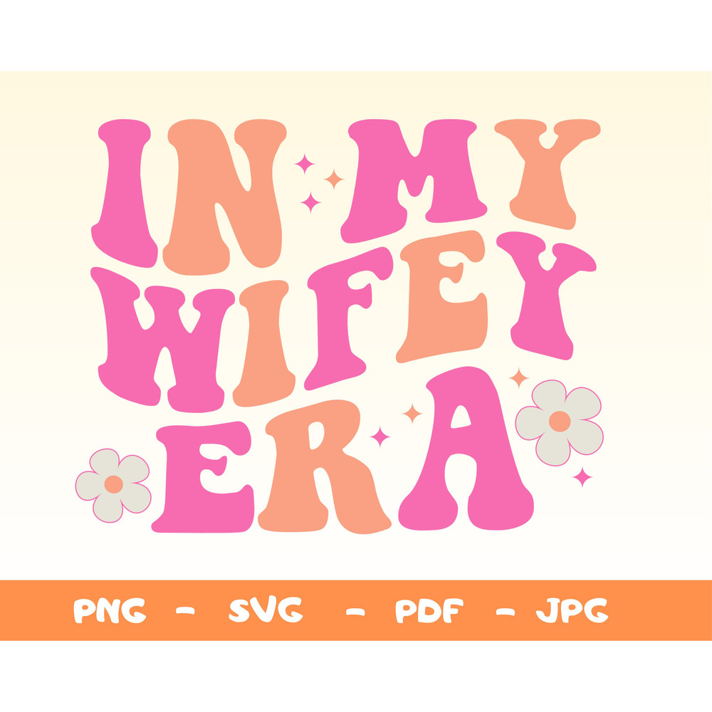 In My Wifey Era Svg,Png,Wifey Era Png,Wife Shirt Svg,Gift for Wife,Funny Wife Shirt Png,Svg,Bachelorette Svg,It's Giving Wifey Svg - 1.jpg