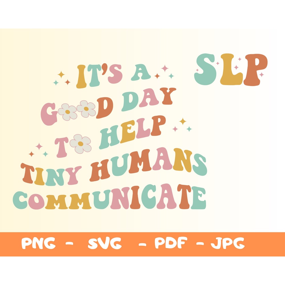 It's A Good Day To Help Tiny Humans Communicate Shirt SVG,SLP Svg,Gift For Therapist,SLP Therapy Shirt Svg,Speech Language Therapy Shirt Png - 1.jpg