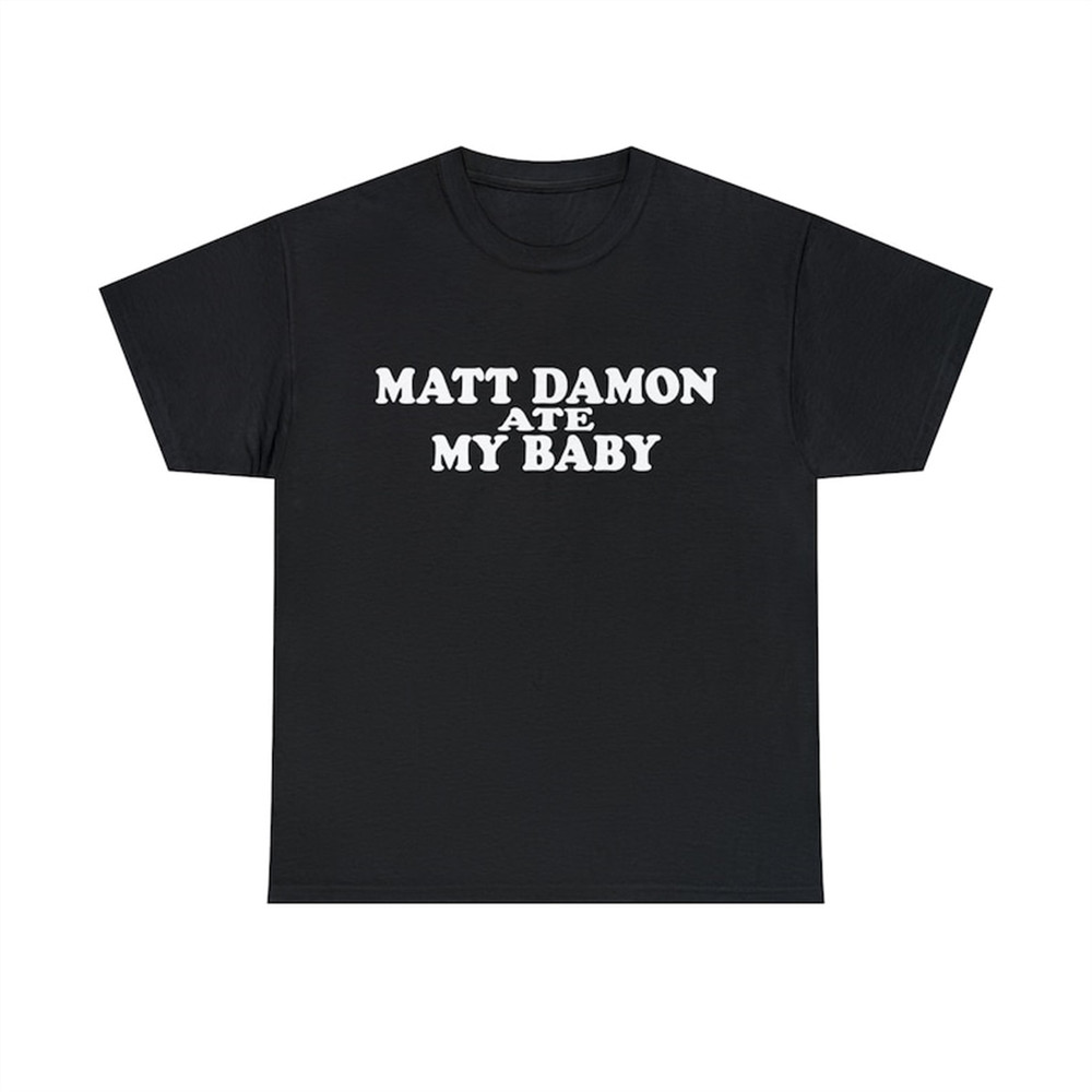 MR-38202381759-matt-damon-ate-my-baby-shirt-image-1.jpg