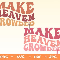 make heaven crowded,christian shirts svg,religious svg,bible