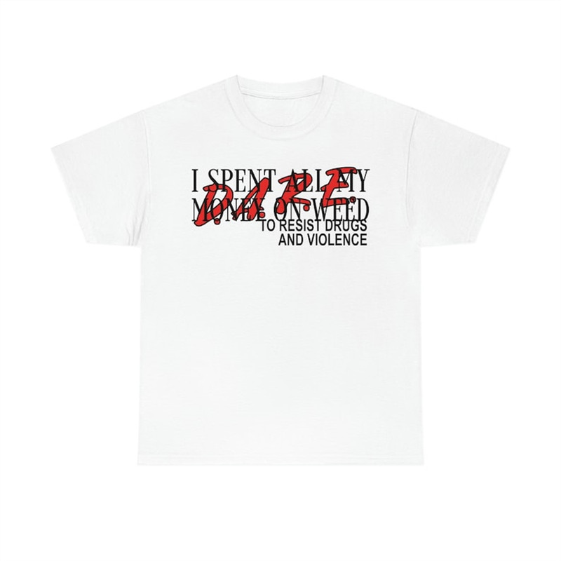 MR-38202384322-dare-to-resist-drugs-and-violence-i-spent-all-my-money-on-weed-image-1.jpg