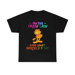 i'm that crazy lady who loves garfield a lot t-shirt