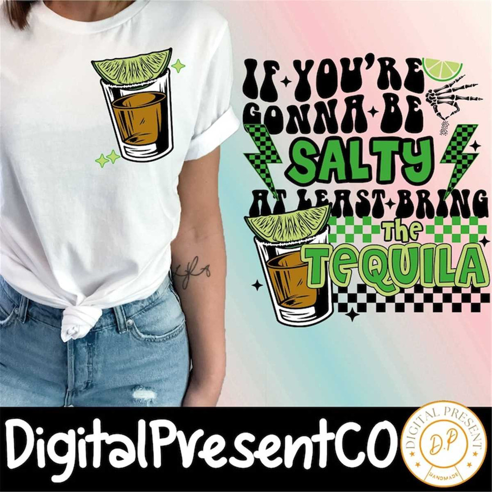MR-38202384720-if-youre-gonna-be-salty-at-least-bring-the-tequila-image-1.jpg