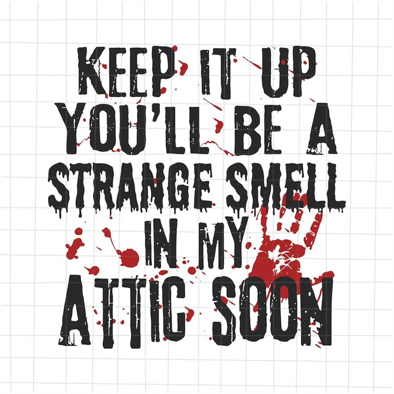 MR-38202384846-keep-it-up-youll-be-a-strange-smell-in-my-attic-soon-svg-image-1.jpg