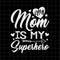 MR-3820239342-my-mom-it-my-superhero-svg-mothers-day-svg-mom-day-svg-image-1.jpg