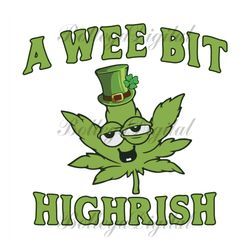 st patricks day a wee bit highrish funny 420 weed marijuana svg