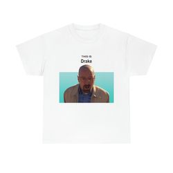 this is drake heisenberg funny meme t-shirt